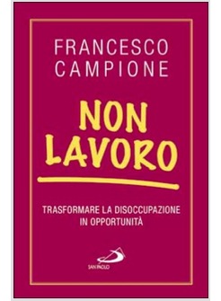 NON LAVORO. TRASFORMARE LA DISOCCUPAZIONE IN OPPORTUNITA'