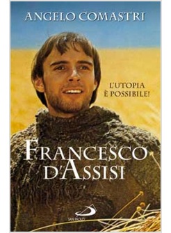 FRANCESCO D'ASSISI L'UTOPIA E' POSSIBILE!