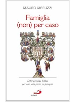 FAMIGLIA (NON) PER CASO SETTE PRINCIPI BIBLICI PER UNA VITA PIENA IN FAMIGLIA