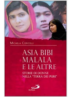 ASIA BIBI MALALA E LE ALTRE. STORIE DI DONNE NELLA "TERRA DEI PURI"