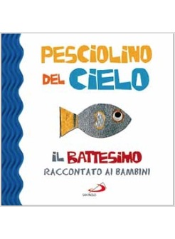 PESCIOLINO DEL CIELO IL BATTESIMO RACCONTATO AI BAMBINI