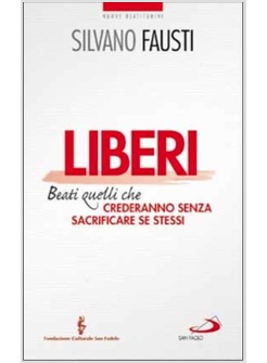 LIBERI BEATI QUELLI CHE CREDERANNO SENZA SACRIFICARE SE STESSI