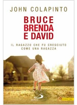 BRUCE, BRENDA, DAVID IL RAGAZZO CHE FU CRESCIUTO COME UNA RAGAZZA