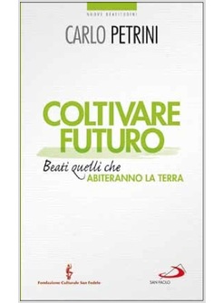 COLTIVARE FUTURO BEATI QUELLI CHE ABITERANNO LA TERRA