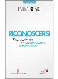 RICONOSCERSI BEATI QUELLI CHE RACCONTERANNO DI DONNE FELICI