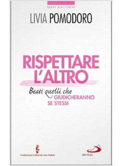 RISPETTARE L'ALTRO. BEATI QUELLI CHE GIUDICHERANNO SE STESSI