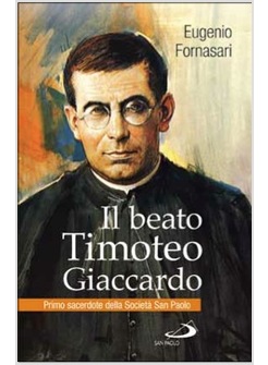 IL BEATO TIMOTEO GIACCARDO. PRIMO SACERDOTE DELLA SOCIETA' SAN PAOLO