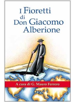 I FIORETTI DI DON GIACOMO ALBERIONE ANEDDOTI NELLA VITA DEL FONDATORE