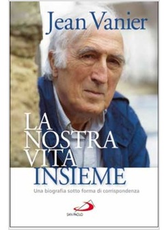 LA NOSTRA VITA INSIEME. UNA BIOGRAFIA SOTTO FORMA DI CORRISPONDENZA