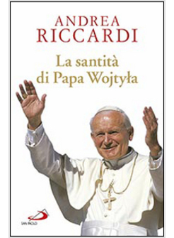 LA SANTITA' DI PAPA WOJTYLA