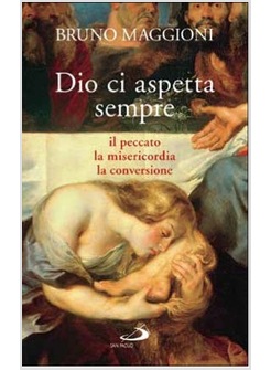 DIO CI ASPETTA SEMPRE. IL PECCATO, LA MISERICORDIA, LA CONVERSIONE