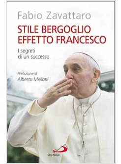 STILE BERGOGLIO EFFETTO FRANCESCO I SEGRETI DI UN SUCCESSO