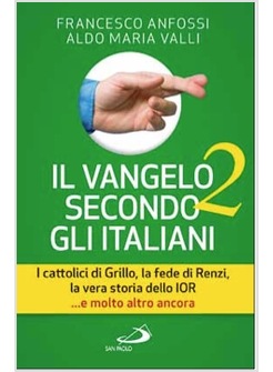 IL VANGELO SECONDO GLI ITALIANI 2 I CATTOLICI DI GRILLO, LA FEDE DI RENZI