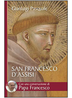 SAN FRANCESCO D'ASSISI CON UNA CONVERSAZIONE DI PAPA FRANCESCO