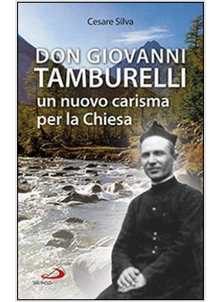 DON GIOVANNI TAMBURELLI UN NUOVO CARISMA PER LA CHIESA BIOGRAFIA DI DON GIOVANNI