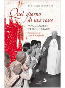 QUEL GIORNO DI UVE ROSSE PAPA GIOVANNI DIETRO LE SBARRE