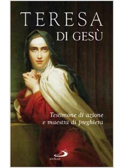 TERESA DI GESU' TESTIMONE DI AZIONE E MAESTRA DI PREGHIERA