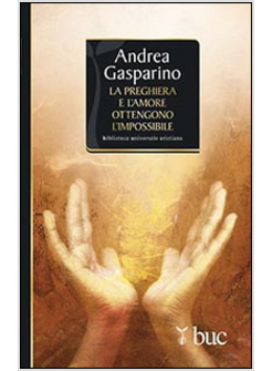 LA PREGHIERA E L'AMORE OTTENGONO L'IMPOSSIBILE
