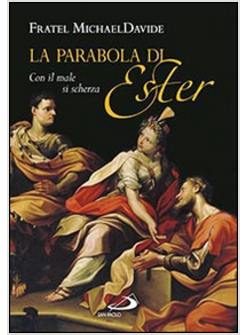 LA PARABOLA DI ESTER. CON IL MALE SI SCHERZA