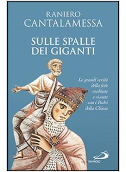 SULLE SPALLE DEI GIGANTI LE GRANDI VERITA' DELLA FEDE MEDITATE E VISSUTE