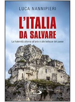 L'ITALIA DA SALVARE. LA FRATERNITA' ATTORNO ALL'ARTE E ALLE BELLEZZE DEL PAESE