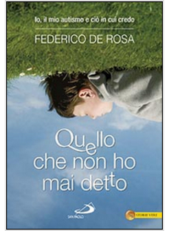 QUELLO CHE NON HO MAI DETTO. IO, IL MIO AUTISMO E CIO' IN CUI CREDO