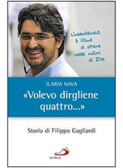 VOLEVO DIRGLIENE QUATTRO. STORIA DI FILIPPO GAGLIARDI