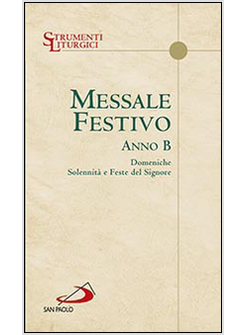 MESSALE FESTIVO ANNO B DOMENICHE SOLENNITA' E FESTE DEL SIGNORE