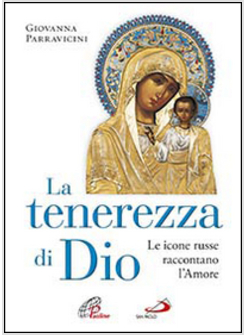 LA TENEREZZA DI DIO LE ICONE RUSSE RACCONTANO L'AMORE