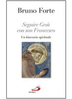 SEGUIRE GESU' CON SAN FRANCESCO UN ITINERARIO SPIRITUALE