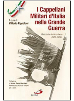 I CAPPELLANI MILITARI D'ITALIA NELLA GRANDE GUERRA RELAZIONI E TESTIMONIANZE