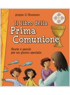 IL LIBRO DELLA PRIMA COMUNIONE STORIE E PAROLE PER UN GIORNO SPECIALE