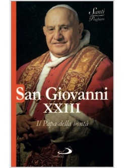 SAN GIOVANNI XXIII IL PAPA DELLA BONTA'