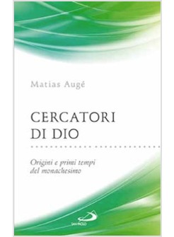 CERCATORI DI DIO ORIGINI E PRIMI TEMPI DEL MONACHESIMO