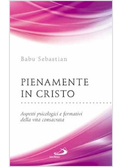 PIENAMENTE IN CRISTO ASPETTI PSICOLOGICI E FORMATIVI DELLA VITA CONSACRATA