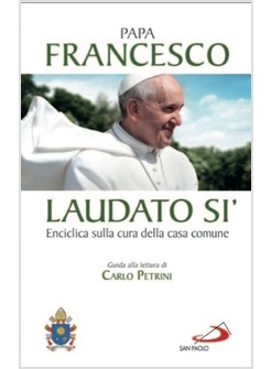 LAUDATO SI'  ENCICLICA  SULLA CURA DELLA CASA COMUNE