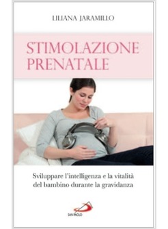 STIMOLAZIONE PRENATALE SVILUPPARE L'INTELLIGENZA E LA VITALITA' DEL BAMBINO