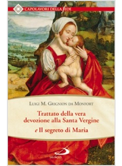 TRATTATO DELLA VERA DEVOZIONE ALLA SANTA VERGINE E IL SEGRETO DI MARIA