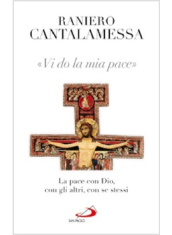 VI DO LA MIA PACE LA PACE CON DIO, CON GLI ALTRI, CON SE STESSI