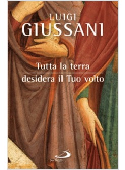 TUTTA LA TERRA DESIDERA IL TUO VOLTO