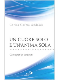 UN CUORE SOLO E UN'ANIMA SOLA CONSACRATI IN COMUNITA'