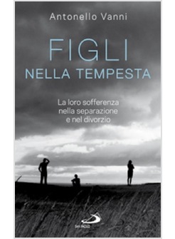 FIGLI NELLA TEMPESTA LA LORO SOFFERENZA NELLA SEPARAZIONE E NEL DIVORZIO