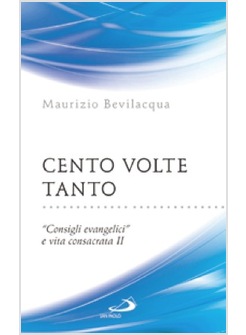 CENTO VOLTE TANTO CONSIGLI EVANGELICI E VITA CONSACRATA