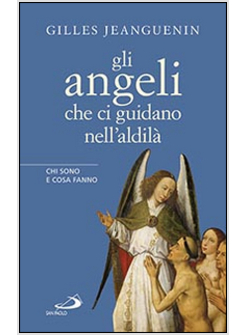 GLI ANGELI CHE CI GUIDANO NELL'ALDILA'. CHI SONO E COSA FANNO