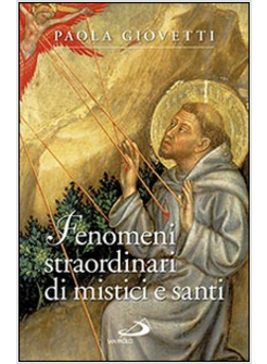 FENOMENI STRAORDINARI DI MISTICI E SANTI
