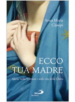 ECCO TUA MADRE. MARIA NELLA SCRITTURA E NELLA VITA DELLA CHIESA