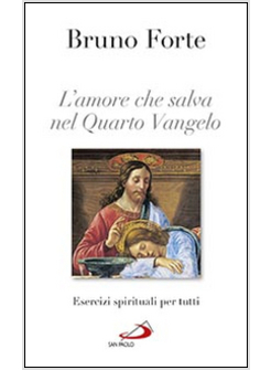 L'AMORE CHE SALVA NEL QUARTO VANGELO. ESERCIZI SPIRITUALI PER TUTTI 