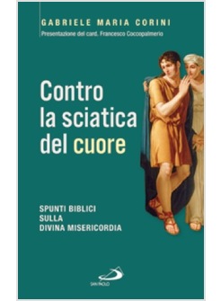 CONTRO LA SCIATICA DEL CUORE. SPUNTI BIBLICI SULLA DIVINA MISERICORDIA