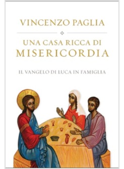 UNA CASA RICCA DI MISERICORDIA. IL VANGELO DI LUCA IN FAMIGLIA 