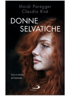 LE DONNE SELVATICHE. FORZA E MISTERO DEL FEMMINILE